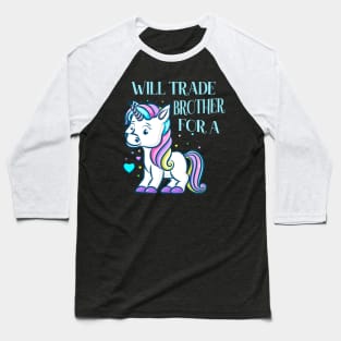 Will Trade Brother For A Unicorn funny Kids Baseball T-Shirt